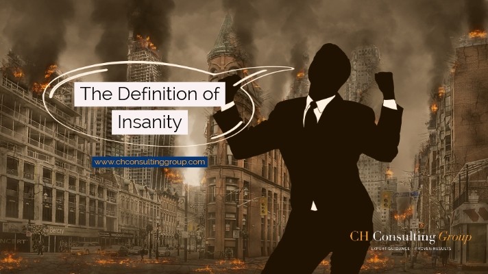 the-definition-of-insanity-ch-consulting-group